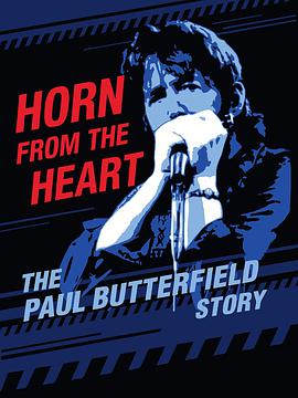 电影《内心的传声筒：保罗.巴特菲尔德的故事  Horn from the Heart: The Paul Butterfield Story》（2017美国）--高清4K/1080P迅雷BT资源下载