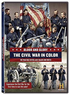 电视剧《鲜血与荣耀：彩色的南北战争  Blood and Glory: The Civil War in Color》（2015美国）--高清4K/1080P迅雷BT资源下载