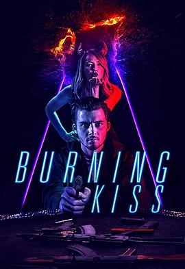 电影《火热的吻  Burning Kiss》（2018美国）--高清4K/1080P迅雷BT资源下载