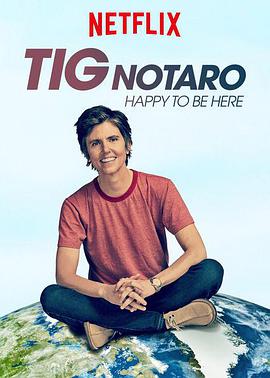 电影《泰格·诺塔洛：很高兴来这里  Tig Notaro: Happy To Be Here》（2018美国）--高清4K/1080P迅雷BT资源下载