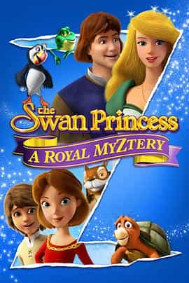 电影《天鹅公主：皇室之谜  The Swan Princess: A Royal Myztery》（2018美国）--高清4K/1080P迅雷BT资源下载