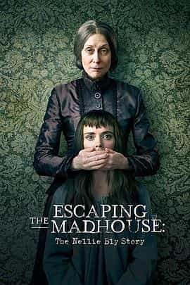 电影《逃离疯人院  Escaping the Madhouse: The Nellie Bly Story》（2019美国）--高清4K/1080P迅雷BT资源下载