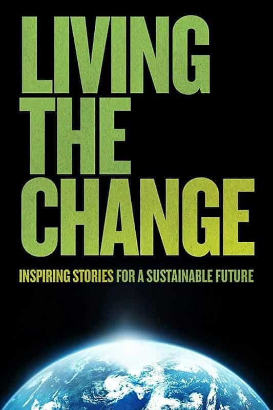 纪录片《活在改变中  Living the Change: Inspiring Stories for a Sustainable Future》（2018澳大利亚）--高清4K/1080P迅雷BT资源下载