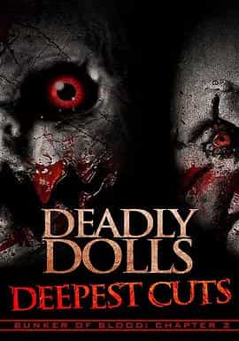 电影《血碉堡02：致命玩偶：终极剪切  Bunker of Blood: Chapter 2 - Deadly Dolls: Deepest Cuts》（2018美国）--高清4K/1080P迅雷BT资源下载