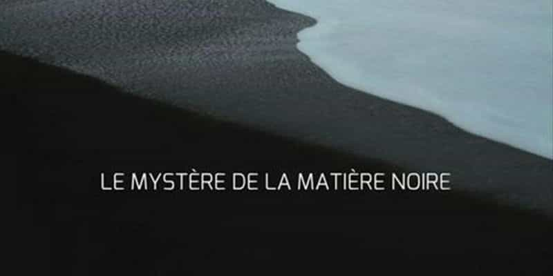 电影《暗物质的奥秘  Le mystère de la matière noire》（2012法国）--高清4K/1080P迅雷BT资源下载