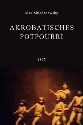 纪录片《阿克洛巴提斯彻斯的花香  Akrobatisches Potpourri》（1895德国）--高清4K/1080P迅雷BT资源下载