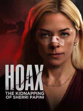 电影《恶作剧：绑架雪莉·帕皮尼  Hoax: The Kidnapping of Sherri Papini》（2023美国）--高清4K/1080P迅雷BT资源下载