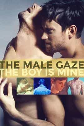 电影《男性目光：男孩是我的  The Male Gaze: The Boy Is Mine》（2020英国 / 墨西哥 / 瑞典 / 法国 / 美国）--高清4K/1080P迅雷BT资源下载