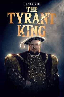 纪录片《亨利八世：暴君  Henry VIII: The Tyrant King》（2023英国）--高清4K/1080P迅雷BT资源下载
