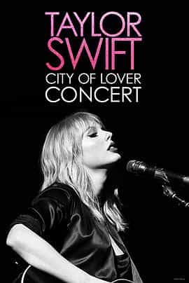 纪录片《恋人：泰勒斯威夫特巴黎演唱会  Taylor Swift: City of Lover Concert》（2020美国）--高清4K/1080P迅雷BT资源下载