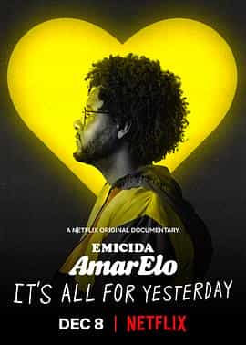 纪录片《埃米西达：黄色 献给昨日  Emicida: AmarElo - It's All for Yesterday》（2020巴西）--高清4K/1080P迅雷BT资源下载