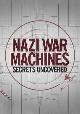 电视剧《Nazi War Machines: Secrets Uncovered Season 1  Nazi War Machines: Secrets Uncovered》（2019英国）--高清4K/1080P迅雷BT资源下载