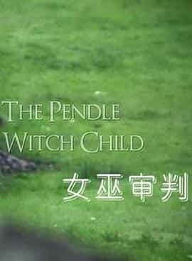 纪录片《女巫审判  The Pendle Witch Child》（2011英国）--高清4K/1080P迅雷BT资源下载