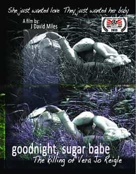 纪录片《Goodnight, Sugar Babe: The Killing of Vera Jo Reigle》（2013美国）--高清4K/1080P迅雷BT资源下载