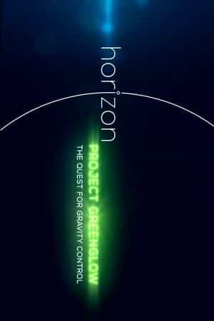 纪录片《地平线系列：绿光项目-探索引力控制  Horizon: Project Greenglow - The Quest for Gravity Control》（2016英国）--高清4K/1080P迅雷BT资源下载