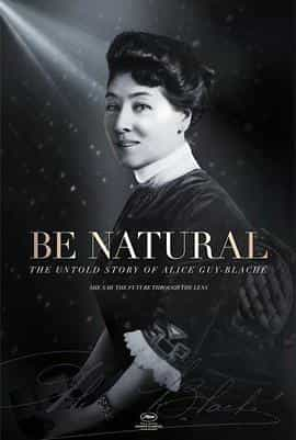 纪录片《爱丽丝·盖伊-布拉切不为人知的故事  Be Natural: The Untold Story of Alice Guy-Blaché》（2017美国）--高清4K/1080P迅雷BT资源下载