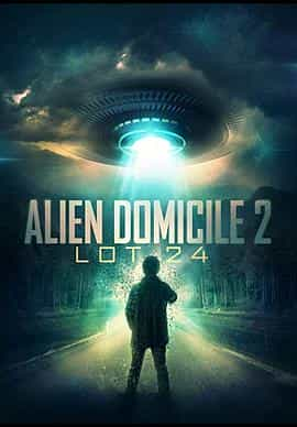 电影《异型：圣地2  Alien Domicile 2: Lot 24》（2018美国）--高清4K/1080P迅雷BT资源下载