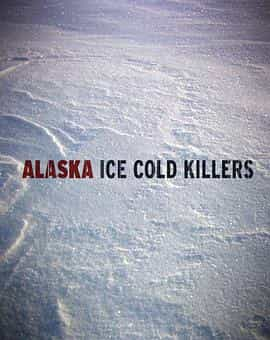 电视剧《Alaska: Ice Cold Killers》（2012美国）--高清4K/1080P迅雷BT资源下载