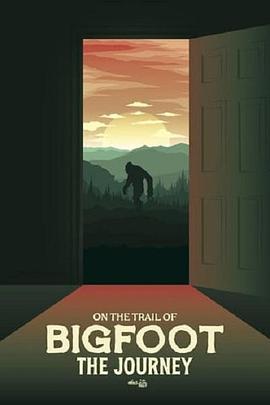 纪录片《On the Trail of Bigfoot: The Journey》（2021美国）--高清4K/1080P迅雷BT资源下载