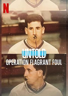 纪录片《体坛秘史：黑哨行动  Untold: Operation Flagrant Foul》（2022美国）--高清4K/1080P迅雷BT资源下载