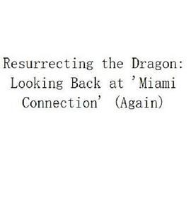 纪录片《Resurrecting the Dragon: Looking Back at 'Miami Connection' (Again)》（2022美国）--高清4K/1080P迅雷BT资源下载