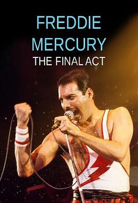 纪录片《弗莱迪·默克里 - 最后的演出  Freddie Mercury - The Final Act》（2021英国）--高清4K/1080P迅雷BT资源下载