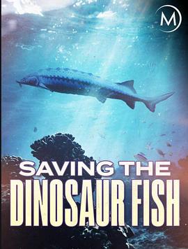 纪录片《濒危远古大鱼  Saving the Dinosaur Fish》（2020英国）--高清4K/1080P迅雷BT资源下载