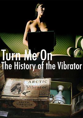 纪录片《震动电玩的演变史  Turn Me On: The History of the Vibrator》（2001澳大利亚）--高清4K/1080P迅雷BT资源下载