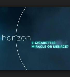 纪录片《地平线系列之电子烟：奇迹还是威胁  Horizon - E-Cigarettes: Miracle or Menace》（2016英国）--高清4K/1080P迅雷BT资源下载