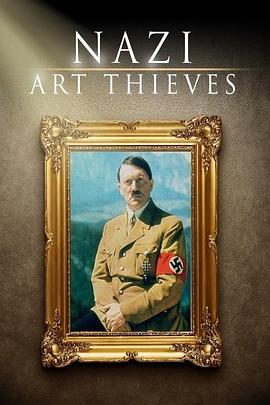 纪录片《Nazi Art Thieves》（2017美国）--高清4K/1080P迅雷BT资源下载