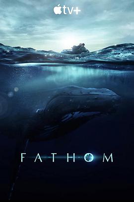 纪录片《探寻鲸之音  Fathom》（2021美国）--高清4K/1080P迅雷BT资源下载