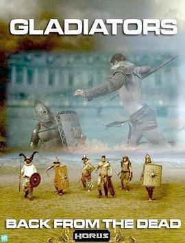 纪录片《角斗士：死亡中归来  Gladiators: Back from the Dead》（2010英国）--高清4K/1080P迅雷BT资源下载