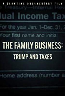 纪录片《家族企业：特朗普与税收  The Family Business Trump And Taxes》（2018美国）--高清4K/1080P迅雷BT资源下载