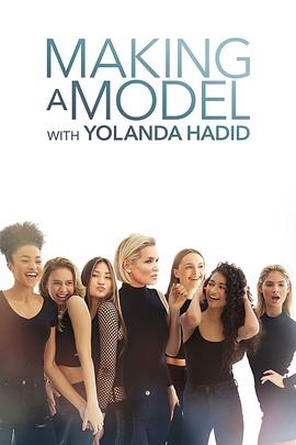 电视综艺《友兰达·哈迪德模特养成记  Making a Model with Yolanda Hadid》（2018美国）--高清4K/1080P迅雷BT资源下载