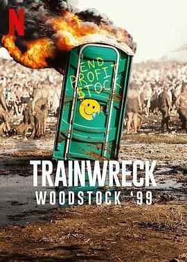 纪录片《全面失控：1999 伍德斯托克音乐节  Trainwreck: Woodstock '99》（2022美国）--高清4K/1080P迅雷BT资源下载