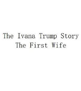 纪录片《The Ivana Trump Story: The First Wife》（2022美国）--高清4K/1080P迅雷BT资源下载