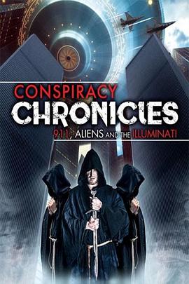 纪录片《阴谋编年史：9/11，外星人与光明会  Conspiracy Chronicles: 9/11, Aliens and the Illuminati》（2018美国）--高清4K/1080P迅雷BT资源下载