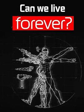 纪录片《我们能永生吗？  can we live forever》（2011英国）--高清4K/1080P迅雷BT资源下载