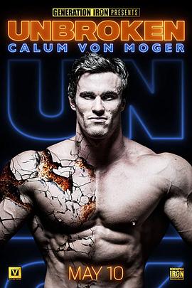 纪录片《卡鲁姆·冯·莫格：坚不可摧  Calum Von Moger: Unbroken》（2019美国）--高清4K/1080P迅雷BT资源下载