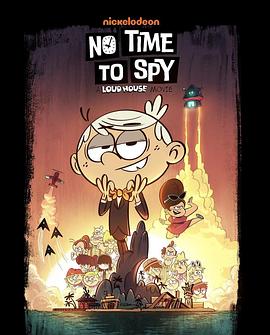 电影《No Time to Spy: A Loud House Movie》（2024美国）--高清4K/1080P迅雷BT资源下载