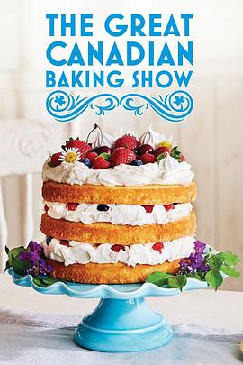 电视综艺《加拿大家庭烘焙大赛 第一季  The Great Canadian Baking Show》（2017加拿大）--高清4K/1080P迅雷BT资源下载