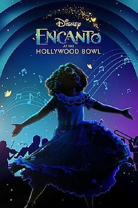 电影《《魔法满屋》魔法成真演唱会  Encanto at the Hollywood Bowl》（2022美国）--高清4K/1080P迅雷BT资源下载