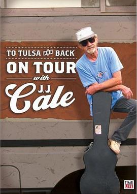 纪录片《To Tulsa and Back: On Tour with J.J. Cale》（2005英国）--高清4K/1080P迅雷BT资源下载