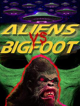 纪录片《外星人激战大脚怪  Aliens vs. Bigfoot》（2021美国）--高清4K/1080P迅雷BT资源下载