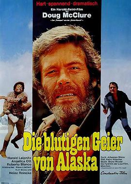 纪录片《Die blutigen Geier von Alaska》（1973西德 / 南斯拉夫）--高清4K/1080P迅雷BT资源下载