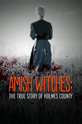 电影《阿米什巫师-霍尔姆斯县写实  Amish Witches: The True Story of Holmes County》（2016美国）--高清4K/1080P迅雷BT资源下载