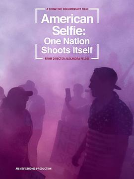 纪录片《American Selfie: One Nation Shoots Itself》（2020美国）--高清4K/1080P迅雷BT资源下载