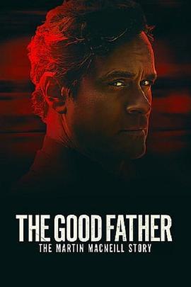 电影《The Good Father: The Martin MacNeill Story》（2021加拿大）--高清4K/1080P迅雷BT资源下载