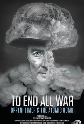 纪录片《终结一切战争：奥本海默和原子弹  To End All War Oppenheimer and the Atomic Bomb》（2023美国）--高清4K/1080P迅雷BT资源下载