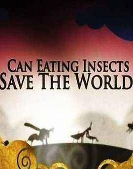 纪录片《吃昆虫能拯救世界吗？  Can Eating Insects Save the World?》（2013英国）--高清4K/1080P迅雷BT资源下载